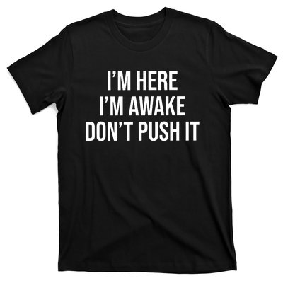 IM Here IM Awake DonT Push It T-Shirt