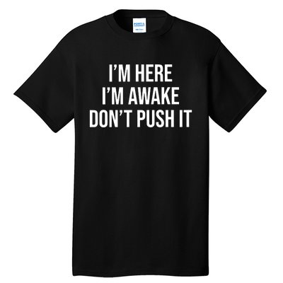 IM Here IM Awake DonT Push It Tall T-Shirt