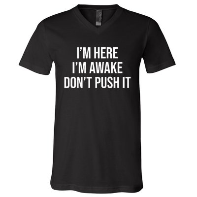 IM Here IM Awake DonT Push It V-Neck T-Shirt