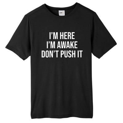 IM Here IM Awake DonT Push It Tall Fusion ChromaSoft Performance T-Shirt