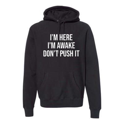 IM Here IM Awake DonT Push It Premium Hoodie