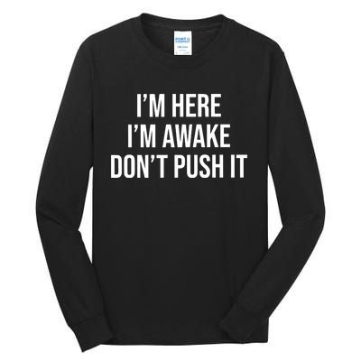 IM Here IM Awake DonT Push It Tall Long Sleeve T-Shirt