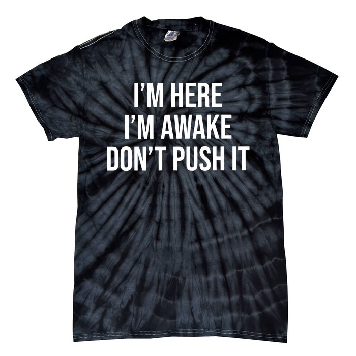 IM Here IM Awake DonT Push It Tie-Dye T-Shirt