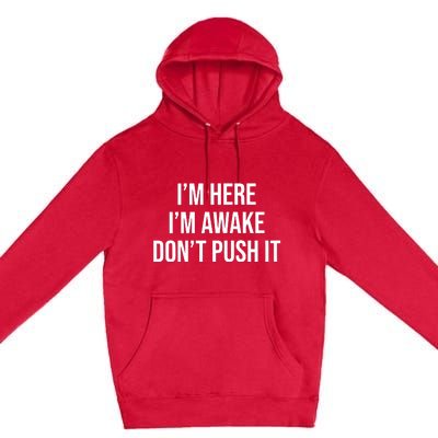 IM Here IM Awake DonT Push It Premium Pullover Hoodie