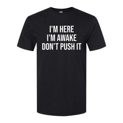 IM Here IM Awake DonT Push It Softstyle CVC T-Shirt