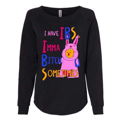 I Have Ibs Imma Bitch Sometimes Womens California Wash Sweatshirt