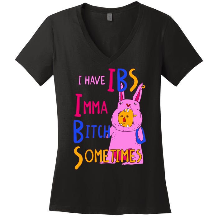 I Have Ibs Imma Bitch Sometimes Women's V-Neck T-Shirt