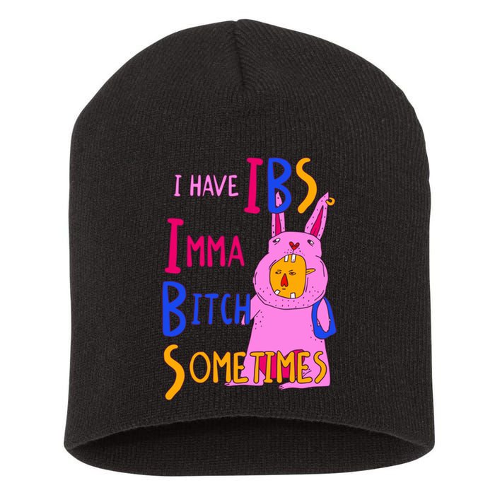 I Have Ibs Imma Bitch Sometimes Short Acrylic Beanie