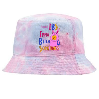 I Have Ibs Imma Bitch Sometimes Tie-Dyed Bucket Hat