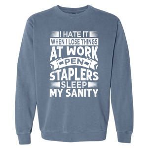 I Hate It When I Lose Things At Work Pen Staplers Sleep Cool Gift Garment-Dyed Sweatshirt