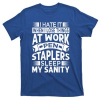 I Hate It When I Lose Things At Work Pen Staplers Sleep Cool Gift T-Shirt