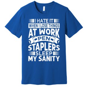 I Hate It When I Lose Things At Work Pen Staplers Sleep Cool Gift Premium T-Shirt