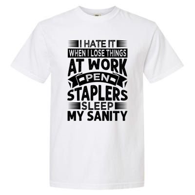 I Hate It When I Lose Things At Work Pen Staplers Sleep Cool Gift Garment-Dyed Heavyweight T-Shirt