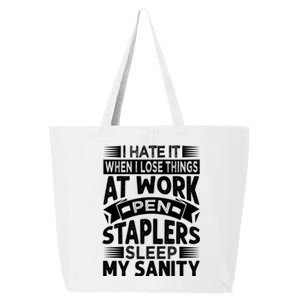 I Hate It When I Lose Things At Work Pen Staplers Sleep Cool Gift 25L Jumbo Tote