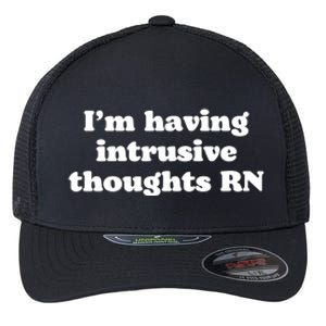 I’m Having Intrusive Thoughts Rn Flexfit Unipanel Trucker Cap