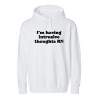 I’m Having Intrusive Thoughts Rn Garment-Dyed Fleece Hoodie