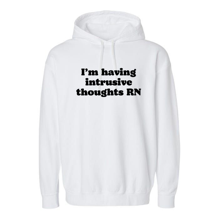 I’m Having Intrusive Thoughts Rn Garment-Dyed Fleece Hoodie