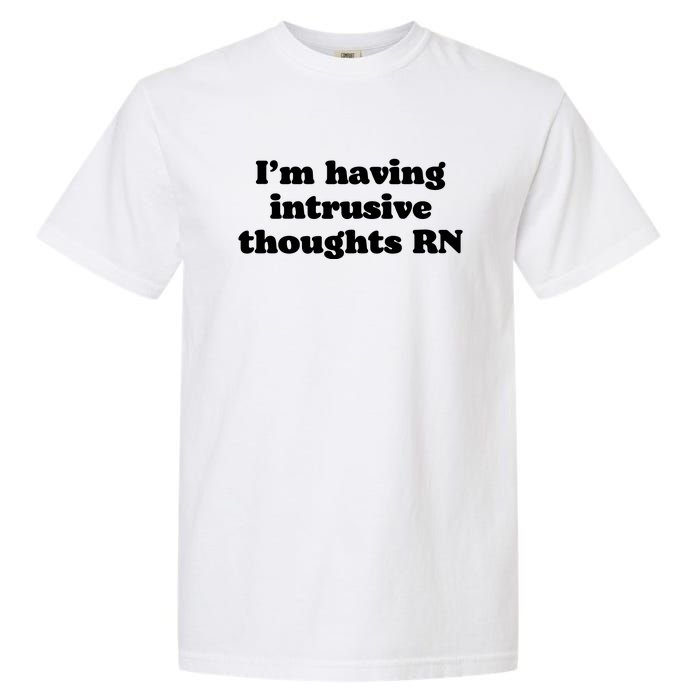 I’m Having Intrusive Thoughts Rn Garment-Dyed Heavyweight T-Shirt