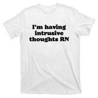 I’m Having Intrusive Thoughts Rn T-Shirt