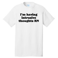 I’m Having Intrusive Thoughts Rn Tall T-Shirt