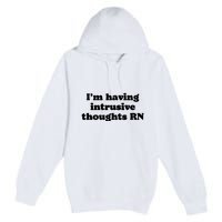 I’m Having Intrusive Thoughts Rn Premium Pullover Hoodie