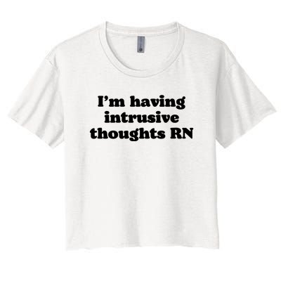 I’m Having Intrusive Thoughts Rn Women's Crop Top Tee