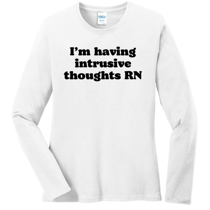 I’m Having Intrusive Thoughts Rn Ladies Long Sleeve Shirt