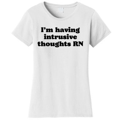 I’m Having Intrusive Thoughts Rn Women's T-Shirt