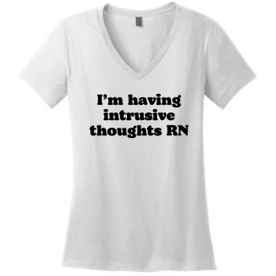 I’m Having Intrusive Thoughts Rn Women's V-Neck T-Shirt