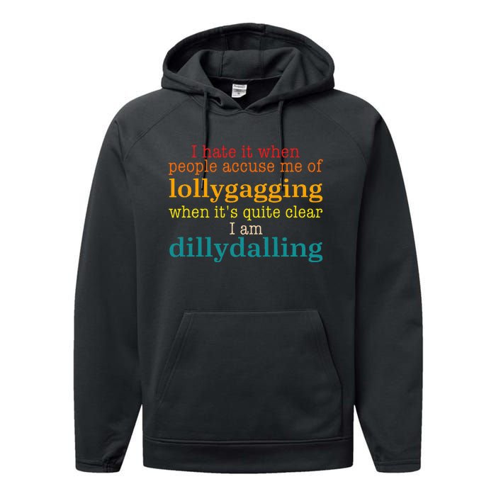 I Hate It When People Accuse Me Of Lollygagging Quote Performance Fleece Hoodie