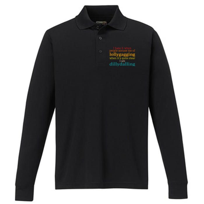 I Hate It When People Accuse Me Of Lollygagging Quote Performance Long Sleeve Polo