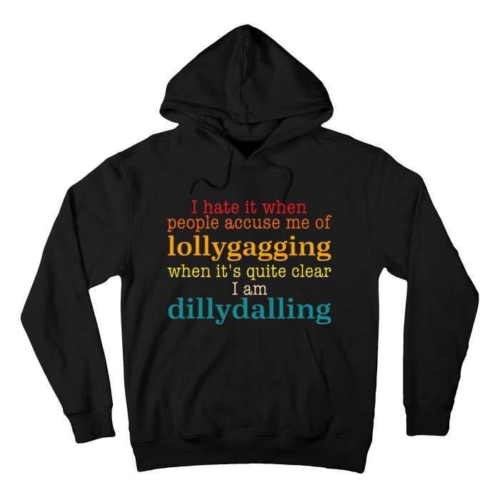 I Hate It When People Accuse Me Of Lollygagging Quote Hoodie