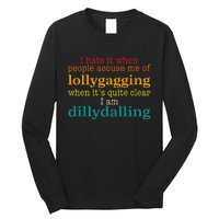 I Hate It When People Accuse Me Of Lollygagging Quote Long Sleeve Shirt