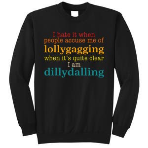 I Hate It When People Accuse Me Of Lollygagging Quote Sweatshirt