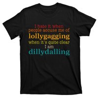 I Hate It When People Accuse Me Of Lollygagging Quote T-Shirt