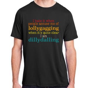 I Hate It When People Accuse Me Of Lollygagging Quote Adult ChromaSoft Performance T-Shirt