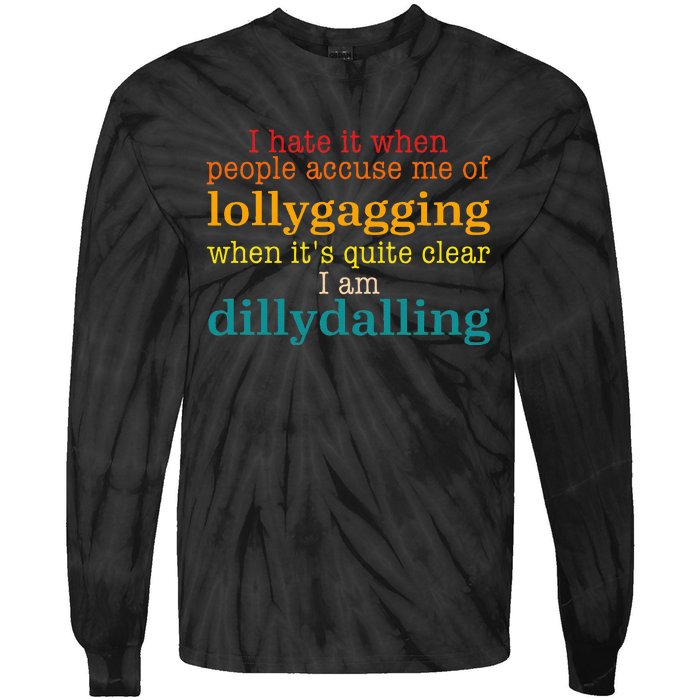 I Hate It When People Accuse Me Of Lollygagging Quote Tie-Dye Long Sleeve Shirt