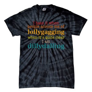 I Hate It When People Accuse Me Of Lollygagging Quote Tie-Dye T-Shirt