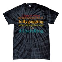 I Hate It When People Accuse Me Of Lollygagging Quote Tie-Dye T-Shirt