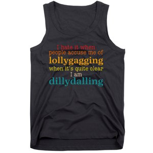 I Hate It When People Accuse Me Of Lollygagging Quote Tank Top