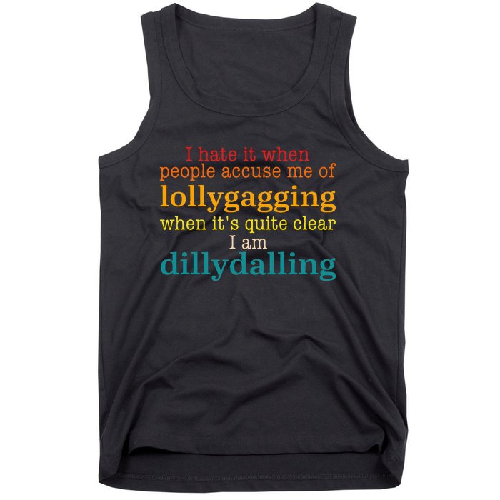 I Hate It When People Accuse Me Of Lollygagging Quote Tank Top