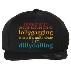 I Hate It When People Accuse Me Of Lollygagging Quote Wool Snapback Cap