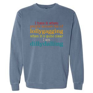 I Hate It When People Accuse Me Of Lollygagging Quote Garment-Dyed Sweatshirt