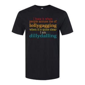 I Hate It When People Accuse Me Of Lollygagging Quote Softstyle CVC T-Shirt