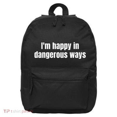 Im Happy In Dangerous Ways Funny Quote 16 in Basic Backpack