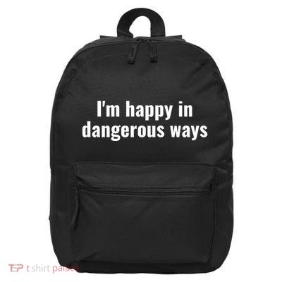 Im Happy In Dangerous Ways Funny Quote 16 in Basic Backpack