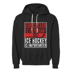 Ice Hockey Importanter Than Education Ice Hockey Player Gift Garment-Dyed Fleece Hoodie