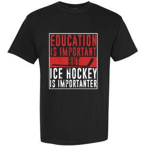 Ice Hockey Importanter Than Education Ice Hockey Player Gift Garment-Dyed Heavyweight T-Shirt