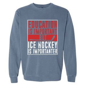 Ice Hockey Importanter Than Education Ice Hockey Player Gift Garment-Dyed Sweatshirt