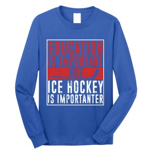 Ice Hockey Importanter Than Education Ice Hockey Player Gift Long Sleeve Shirt